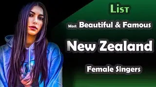List , Most Beautiful & Famous New Zealand  Female Singers