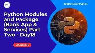 Python Modules and Package (Bank App & Services) Part Two - Day18