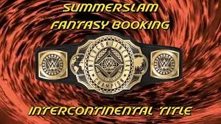 WWE SummerSlam Fantasy Booking: Intercontinental Title