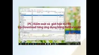 [PC] Kiểm so&aacute;t v&agrave; giới hạn tốc độ Upload- Download từng ứng dụng bằng NetBalancer