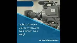 Lights, Camera, ClarkeTVNetwork: Your Show, Your Way!