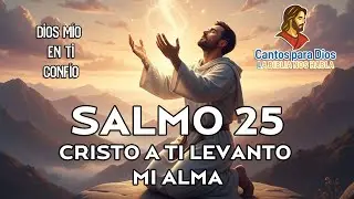 SALMOS 25. CRISTO A TI LEVANTO MI ALMA