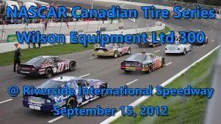 NASCAR Canadian Tire Series - Wilson Equipment Ltd 300 @ Riverside International Speedway 09-15-12