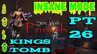 She Will Punish Them - Insane Mode - ( Build Leveling Gameplay Tips ) PT 26 ( Kings Tomb )