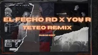 El Fecho RD x You R - TETEO (RUB3D EDIT)