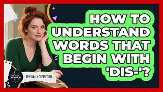 How To Understand Words That Begin With 'Dis-'?