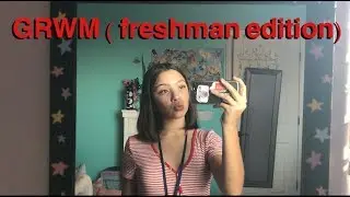 GRWM: FIRST DAY OF SCHOOL (freshman year)