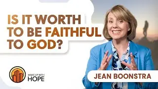 Is it Worth to be Faithful to God? | Jean Boonstra