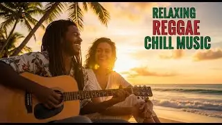 Relaxing Reggae Chill 2026 🌞 | Summer Island Music to Lift Your Mood