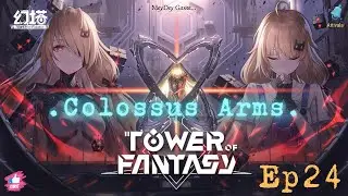 Tower of  Fantasy Colossus Arms Relic ep 24