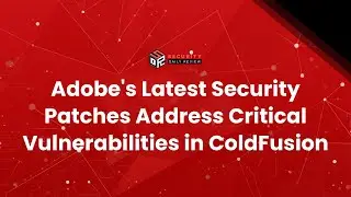 Adobe's Latest Security Patches Address Critical Vulnerabilities in ColdFusion