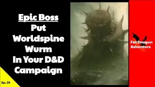 Epic Encounter: Facing the Worldspine Wurm in D&D 5E (ep 20)