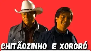 CHITÃOZINHO E XORORÓ - ANTIGAS AS MELHORES