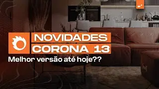 O Novo Corona 13 ficou INCR&Iacute;VEL pra Arquitetura | IA, Render por GPU, Chaos Scatter e mais!