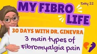 Three primary kinds of fibromyalgia pain: Dr. Ginevra's Fibro Life Day 22