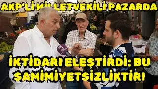 AK PARTİLİ METİN KÜLÜNK PAZARA ÇIKTI; AĞIR ELEŞTİRDİ: AK PARTİ'DEN ZENGİNLEŞEN DÜNÜN YOKSULLARI...