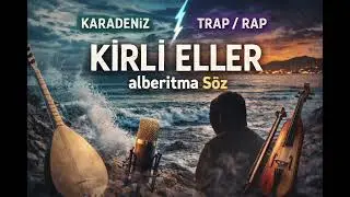 Kirli Eller – Karadeniz x Rap | Slow Trap Version | alberitma söz