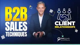 How to Build B2B Relationships : Strengthen your B2B Client Relationships Now - TechGrowth Insights