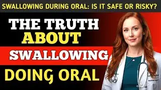 Is It Safe to Swallow During Oral Intimacy? Dr. Elena Reveals What Most Men Over 50 Still Don&rsquo;t Know