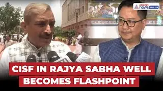 CISF Deployment in Rajya Sabha Well Becomes Flashpoint, Kiren Rijiju Defends Decision