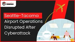 Seattle-Tacoma Airport Operations Disrupted After Cyberattack