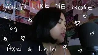 youd like me more by axel and lolo because i love this song so much and it is so epic