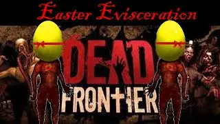 Dead Frontier: Easter Evisceration Event 2015
