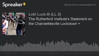 The Rutherford Institute's Statement on the Charolettesville Lockdown +