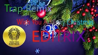 Wish You A Merry Christmas || EDITRIX || Trap Remix