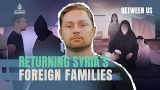 Returning Syria's foreign families | Between Us