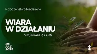 Wiara w działaniu (List Jakuba 2,14-26) - Daniel Trusiewicz 05.10.2025r.