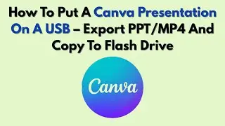 Как записать презентацию Canva на USB-накопитель &mdash; экспортировать PPT/MP4 и скопировать на флеш-н...