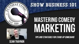 Mastering Stand-up Comedy Marketing: Tips and Strategies for Stand-Up Comedians by Sean Traynor