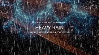 🌧️ Sounds Of Hammering Rain. Sound Of Heavy Rain Sounds For Sleeping, Studying And Reduce Stress