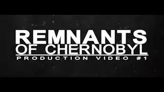 Remnants of Chernobyl - Production Video #1