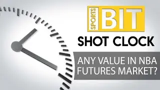 Shot Clock: Any Value In NBA Futures Market? | Sports BIT | NBA Picks