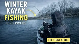 Winter Kayak Fishing in Ohio Rivers | The First Signs