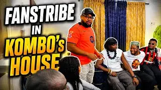 FANSTRIBE IN KOMBO’S HOUSE 