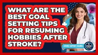 What Are The Best Goal Setting Tips For Resuming Hobbies After Stroke? - Stroke Support Channel
