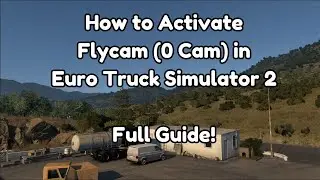 How to Activate Flycam (0 Cam) in Euro Truck Simulator 2 | Full Guide!