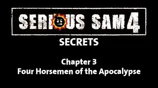 Serious Sam 4 Secrets - Chapter 3: Four Horsemen of the Apocalypse