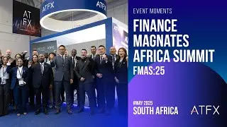 ATFX | Finance Magnates Africa Summit 2025 May: Event Highlights
