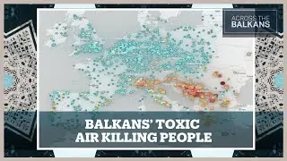 Why Is the Balkans Breathing the Most Toxic Air in Europe?