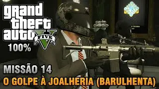 GTA V - Missão 14 - O Golpe à Joalheria - Tática Barulhenta (Detonado 100% Ouro)
