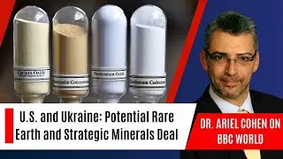 Dr. Ariel Cohen on BBC World: Ukraine's Potential Rare Earth and Strategic Minerals Deal