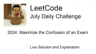 Daily Leetcode #1193: Jul 07, 2023 - 2024. Maximize the Confusion of an Exam