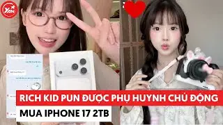 Rich Kid Pun được phụ huynh chủ động mua cho iphone 17 2TB #punpun