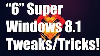 6 SUPER Windows 8.1 Tweaks/Tricks!