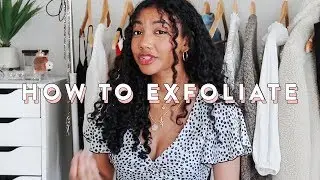 How To Exfoliate Your Skin | SKINCARE 101