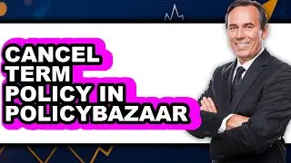 How to Cancel Term Policy in Policybazaar - Full Guide